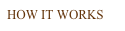 HOW IT WORKS